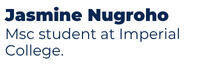 Jasmine Nugroho, originally from Indonesia, is a penultimate year Mechanical Engineering student at Imperial College London and is currently working on projects relating to sustainability in product design and engineering.